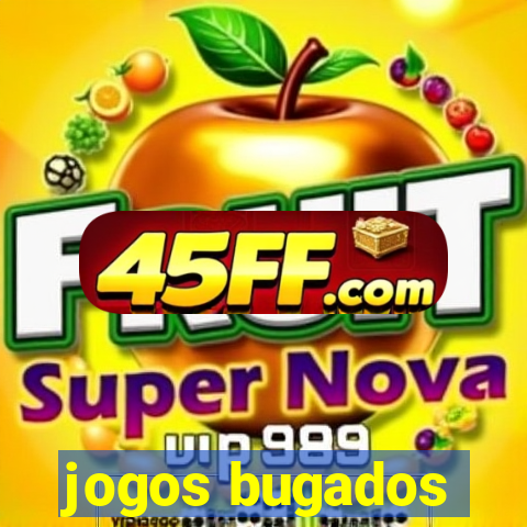 jogos bugados
